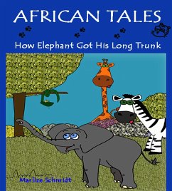 African Tales: How Elephant Got His Long Trunk (eBook, ePUB) - Schmidt, Marlize