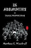 26 Absurdities of Tragic Proportions (eBook, ePUB)