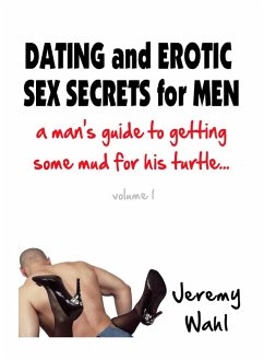 Dating and Erotic Sex Secrets for Men (eBook, ePUB) - Wahl, Jeremy