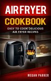 Air Fryer Cookbook: Easy to Cook Delicious Air Fryer Recipes (eBook, ePUB)
