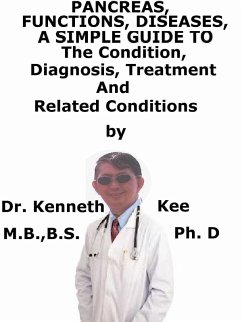 Pancreas, Functions, Diseases, A Simple Guide To The Condition, Diagnosis, Treatment And Related Conditions (eBook, ePUB) - Kee, Kenneth