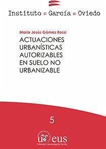 Actuaciones urbanísticas autorizables en suelo no urbanizable - Galán Vioque, Roberto; Gómez Rossi, María Jesús