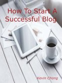 How To Start A Successful Blog (eBook, ePUB)