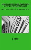 Being Successful in Your Own Business - A Step-by-Step Guide to Success - Book 1 of 3 in the Series: Your Business Setup (eBook, ePUB) Being Successful in Your Own Business - A Step-by-Step Guide to Success - Book 1 of 3 in the Series: Your Business Setup (eBook, ePUB)