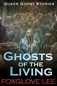 Ghosts of the Living (eBook, ePUB) - Lee, Foxglove