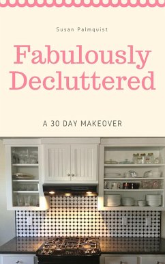 Fabulously Decluttered-A 30 Day Makeover (eBook, ePUB) - Palmquist, Susan