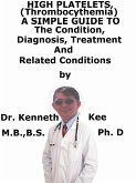 High Platelets, (Thrombocythemia) A Simple Guide To The Condition, Diagnosis, Treatment And Related Conditions (eBook, ePUB)