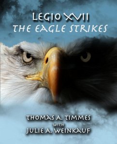 Legio XVII: The Eagle Strikes (eBook, ePUB) - Timmes, Thomas A.