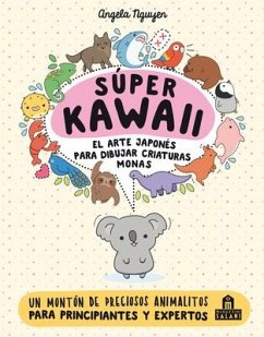 Super Kawaii. El Arte Japones de Para Dibujar Criaturas Monas - Nguyen, Angela