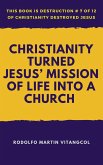 Christianity Turned Jesus' Mission of Life Into a Church (eBook, ePUB)