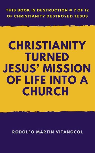 Christianity Turned Jesus' Mission of Life Into a Church (eBook, ePUB)