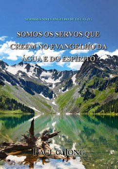 Sermões No Evangelho De Lucas (V) - Somos Os Servos Que Creem No Evangelho Da Água E Do Espírito (eBook, ePUB) - Jong, Paul C.