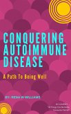 Conquering Autoimmune Disease: A Path To Being Well (eBook, ePUB)