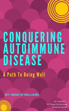 Conquering Autoimmune Disease: A Path To Being Well (eBook, ePUB) - Williams, Rena W
