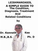 Leishmaniasis, A Simple Guide To The Condition, Diagnosis, Treatment And Related Conditions (eBook, ePUB)