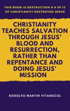 Christianity Teaches Salvation Through Jesus' Blood and Resurrection, Rather Than Repentance and Doing Jesus' Mission (eBook, ePUB) - Vitangcol, Rodolfo Martin