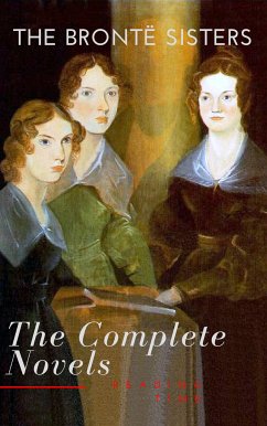 The Brontë Sisters: The Complete Novels (eBook, ePUB) - Brontë, Anne; Brontë, Charlotte; Brontë, Emily; Time, Reading