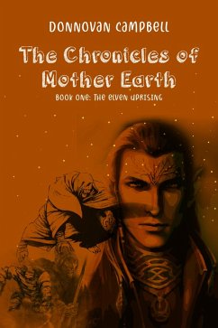 Chronicles of Mother Earth Book One: The Elven Uprising (eBook, ePUB) - Campbell, Donnovan
