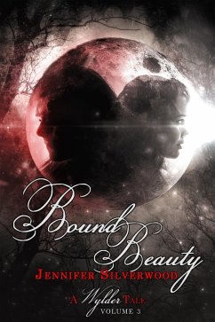 Bound Beauty (A Wylder Tale Volume 3) (eBook, ePUB) - Silverwood, Jennifer