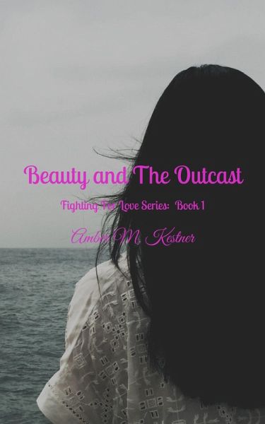 Beauty and The Outcast Fighting For Love Series: Book 1 (eBook, ePUB)