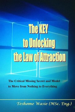 Cover Key to Unlocking the Law of Attraction:The Critical Missing Secret and Model to Move from Nothing to Everything (eBook, ePUB)