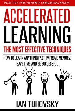 Accelerated Learning: The Most Effective Techniques: How to Learn Fast, Improve Memory, Save Your Time and Be Successful (Positive Psychology Coaching Series, #14) (eBook, ePUB) - Tuhovsky, Ian