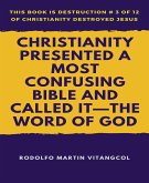 Christianity Presented a Most Confusing Bible and Called it-the Word of God (eBook, ePUB)