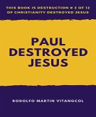 Paul Destroyed Jesus (eBook, ePUB)