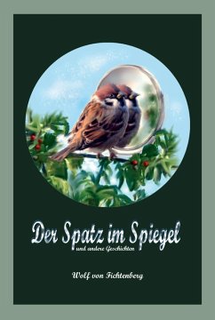 Der Spatz im Spiegel (eBook, ePUB) - Fichtenberg, Wolf Von