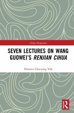 Seven Lectures on Wang Guowei's Renjian Cihua - Chia-Ying Yeh, Florence