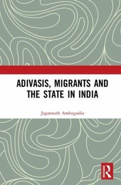 Adivasis, Migrants and the State in India - Ambagudia, Jagannath