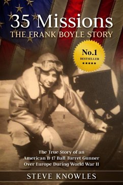 35 Missions, The Frank Boyle Story: The True Story of an American B-17 Ball Turret Gunner Over Europe During World War II (eBook, ePUB) - Knowles, Steve