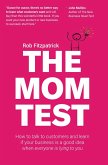 The Mom Test: How to Talk to Customers & Learn if Your Business is a Good Idea When Everyone is Lying to You (eBook, ePUB)