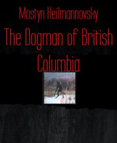 The Dogman of British Columbia (eBook, ePUB) - Heilmannovsky, Mostyn