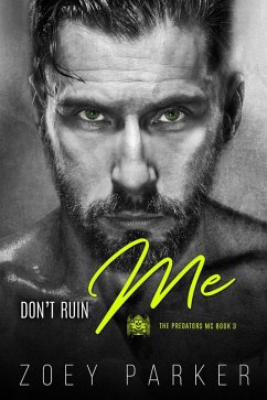 Don't Ruin Me (The Predators MC, #3) (eBook, ePUB) - Parker, Zoey