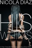 His Whims - A First Time BDSM Taboo Erotica Short Story (eBook, ePUB) His Whims - A First Time BDSM Taboo Erotica Short Story (eBook, ePUB)