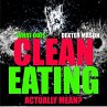 What Does Clean Eating Actually Mean... - Bild 1