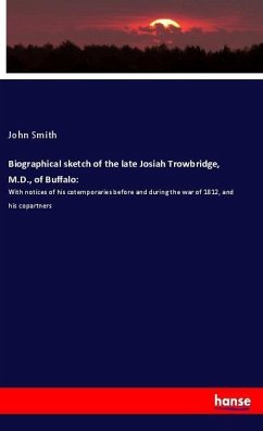 Biographical sketch of the late Josiah Trowbridge, M.D., of Buffalo: - Smith, John