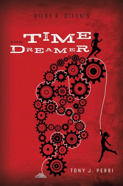 Dilby R. Dixon's the Time Dreamer (eBook, ePUB) Dilby R. Dixon's the Time Dreamer (eBook, ePUB)