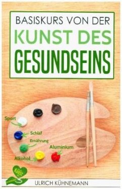 Basiskurs von der Kunst des Gesundseins - Kühnemann, Ulrich