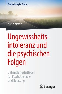 Ungewissheitsintoleranz und die psychischen Folgen - Spitzer, Nils