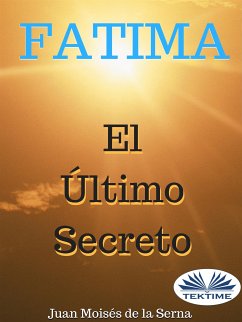 Fátima, El Último Secreto (eBook, ePUB) - Serna, Juan Moisés De La