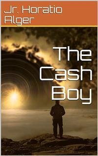 The Cash Boy (eBook, PDF) - Horatio Alger, Jr.