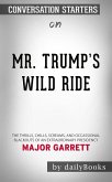 Mr. Trump's Wild Ride: The Thrills, Chills, Screams, and Occasional Blackouts of an Extraordinary Presidency​​​​​​​ by Major Garrett​​​​​​​   Conversation Starters (eBook, ePUB)