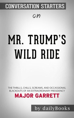 Mr. Trump's Wild Ride: The Thrills, Chills, Screams, and Occasional Blackouts of an Extraordinary Presidency​​​​​​​ by Major Garrett​​​​​​​   Conversation Starters (eBook, ePUB) - dailyBooks