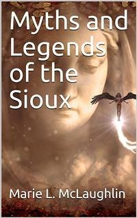 Myths and Legends of the Sioux (eBook, PDF) - L. Mclaughlin, Marie
