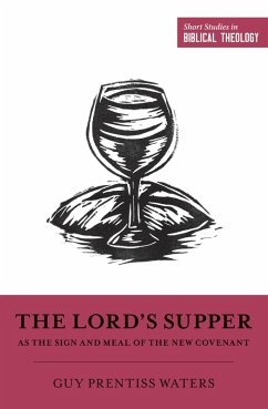 The Lord's Supper as the Sign and Meal of the New Covenant (eBook, ePUB) - Waters, Guy Prentiss
