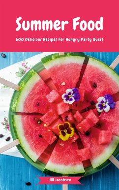 Summer Food - 600 Delicious Recipes For Hungry Party Guest (eBook, ePUB) - Jacobsen, Jill
