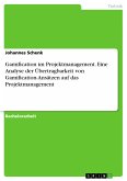 Gamification im Projektmanagement. Eine Analyse der Übertragbarkeit von Gamification-Ansätzen auf das Projektmanagement (eBook, PDF)