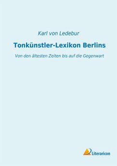 Tonkünstler-Lexikon Berlins - Ledebur, Carl Friedrich Heinrich Wilhelm Philipp Justus Freiherr von